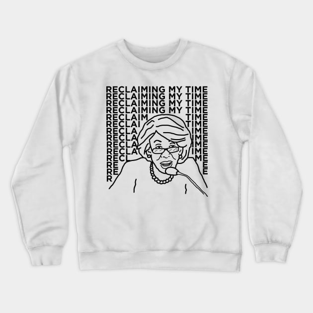 Maxine Waters - Reclaiming My Time Crewneck Sweatshirt by Hoagiemouth